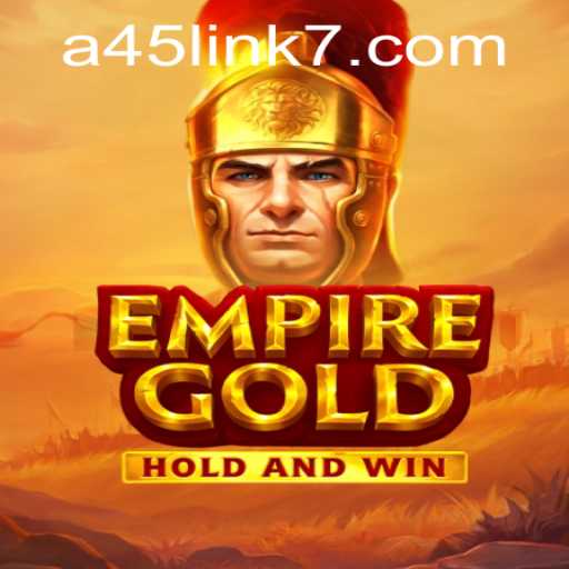 EmpireGold: Navigating the A45 Link in a Dynamic Gaming World