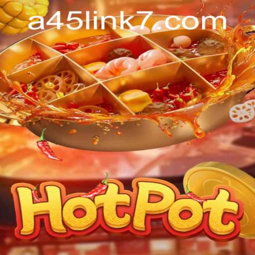 The Exciting World of Hotpot and the Strategic Art of A45 Link